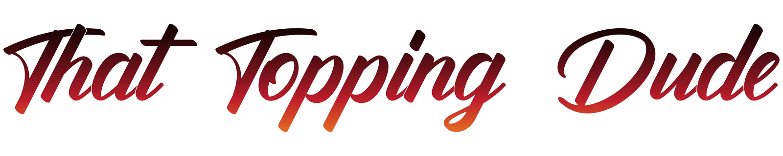 That Topping Dude